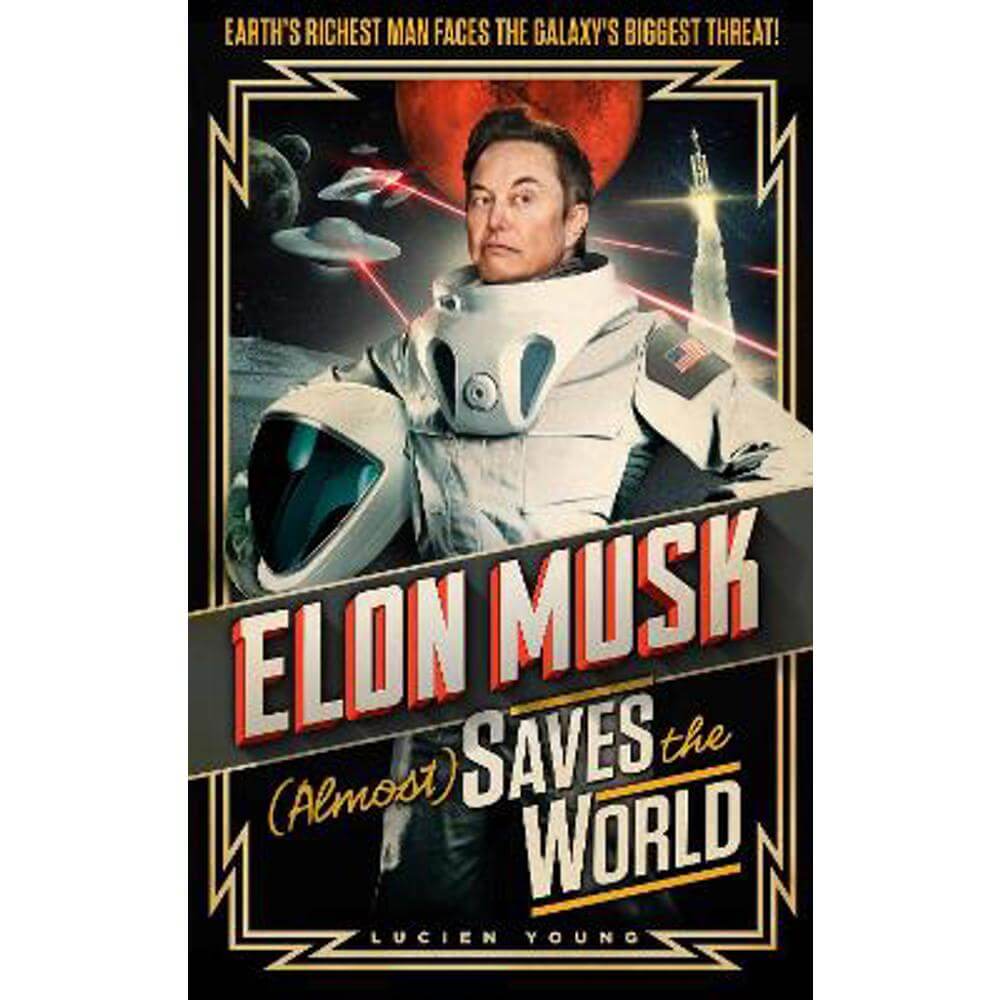 Elon Musk (Almost) Saves The World: Everyone's favourite genius makes his pulse-pounding debut in a rip-roaring sci-fi adventure! (Hardback) - Lucien Young